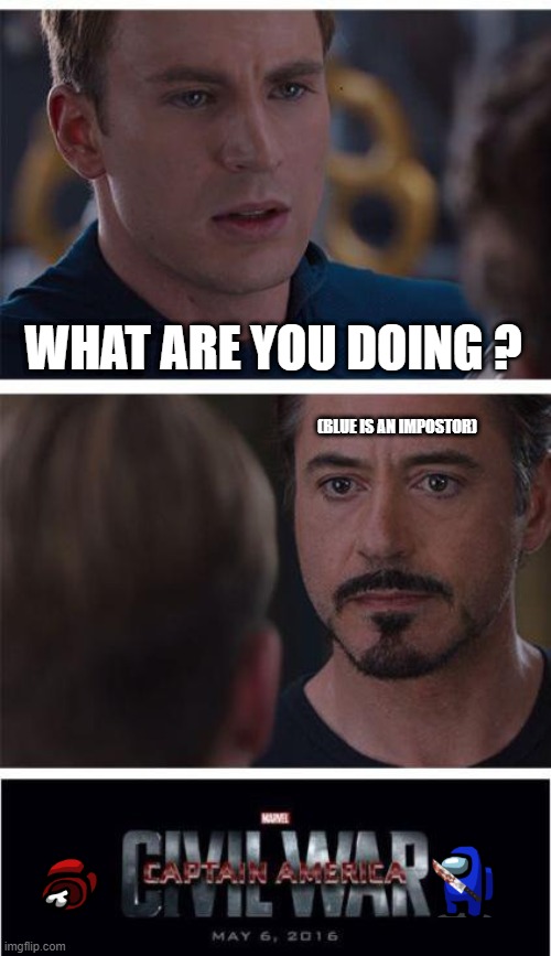 Marvel Civil War 1 Meme | WHAT ARE YOU DOING ? (BLUE IS AN IMPOSTOR) | image tagged in memes,marvel civil war 1 | made w/ Imgflip meme maker