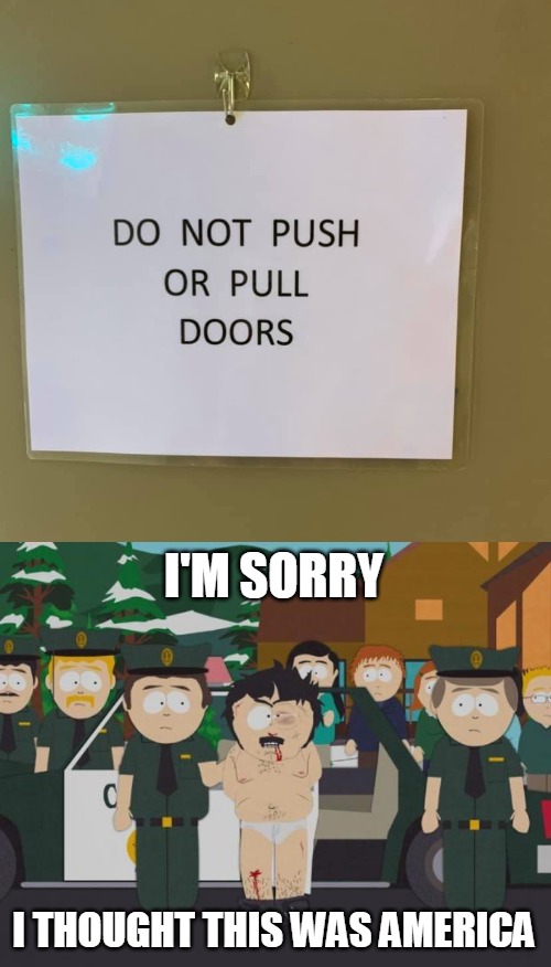  I'M SORRY; I THOUGHT THIS WAS AMERICA | image tagged in i thought this was america south park,memes,signs | made w/ Imgflip meme maker