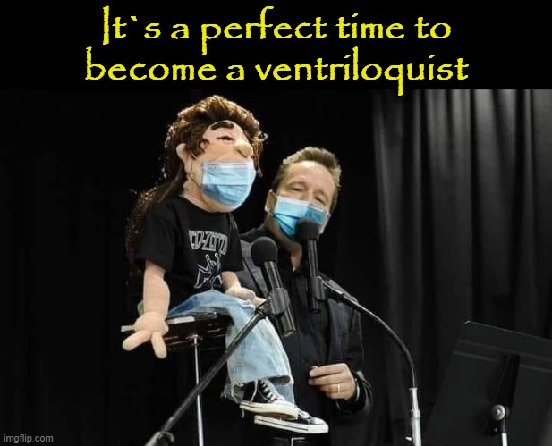 Become a Ventriloquist |  It`s a perfect time to
become a ventriloquist | image tagged in dummy | made w/ Imgflip meme maker