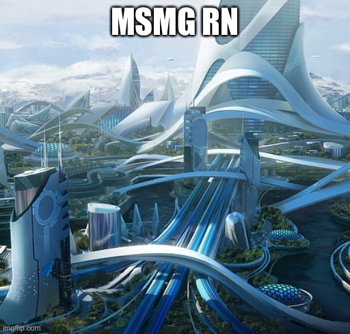 The world if | MSMG RN | image tagged in the world if | made w/ Imgflip meme maker