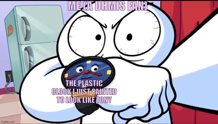 I am have dumb | ME (A DHMIS FAN); THE PLASTIC CLOCK I JUST PAINTED TO LOOK LIKE TONY | image tagged in the odd ones out,dhmis | made w/ Imgflip meme maker