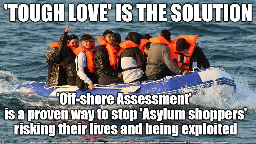 Asylum shoppers - tough love | 'TOUGH LOVE' IS THE SOLUTION; 'Off-shore Assessment' 
is a proven way to stop 'Asylum shoppers' risking their lives and being exploited; #Starmerout #GetStarmerOut #Labour #Asylumseekers #wearecorbyn #KeirStarmer #DianeAbbott #IllegalImmigration #cultofcorbyn #labourisdead #AsylumShopping #labourracism #socialistsunday #nevervotelabour #socialistanyday #Antisemitism | image tagged in boris davey starmer,pritipatel,labourisdead,starmer labour leadership,illegal immigration,asylum seekers shoppers | made w/ Imgflip meme maker