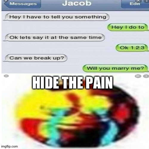 There is only pain | HIDE THE PAIN | image tagged in hide the pain,funny memes,memes | made w/ Imgflip meme maker