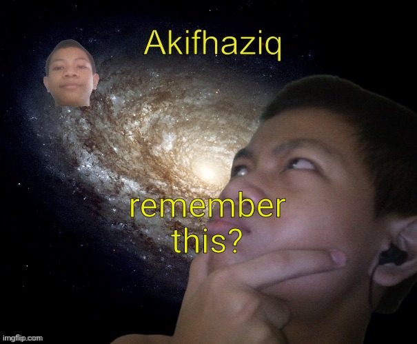 Akifhaziq template | remember this? | image tagged in akifhaziq template | made w/ Imgflip meme maker