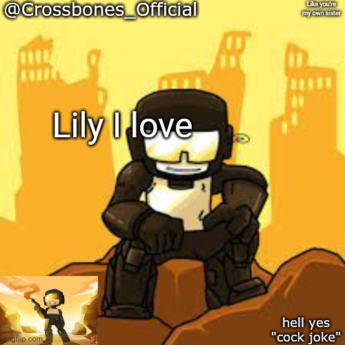Look in the top right corner | Like you're my own sister; Lily I love | image tagged in crossbones but ugh | made w/ Imgflip meme maker