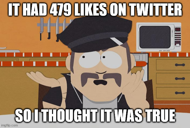 IT HAD 479 LIKES ON TWITTER SO I THOUGHT IT WAS TRUE | made w/ Imgflip meme maker