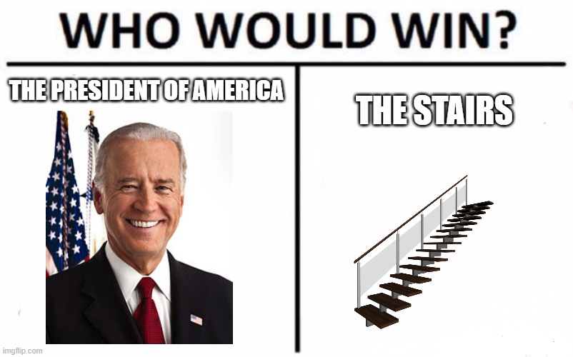 top 10 anime battles | THE PRESIDENT OF AMERICA; THE STAIRS | image tagged in memes,who would win | made w/ Imgflip meme maker