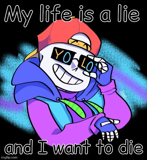 >-< | image tagged in my life is a lie fresh sans | made w/ Imgflip meme maker