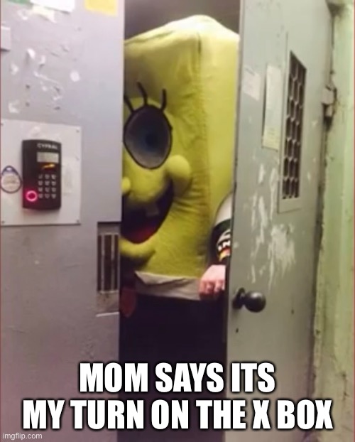 MOM SAYS ITS MY TURN ON THE X BOX | made w/ Imgflip meme maker