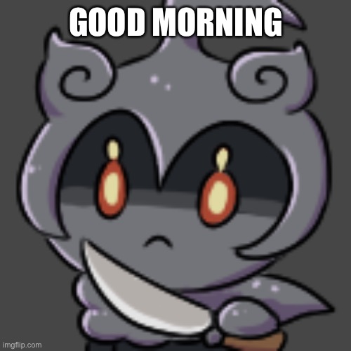 Knife Marshadow | GOOD MORNING | image tagged in knife marshadow | made w/ Imgflip meme maker