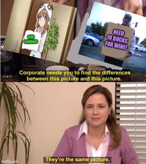 Anime girl with sign | NEED 10 BUCKS FOR WINE! GIVE BAMBOO! | image tagged in anime girl,girl holding sign,spot the difference | made w/ Imgflip meme maker