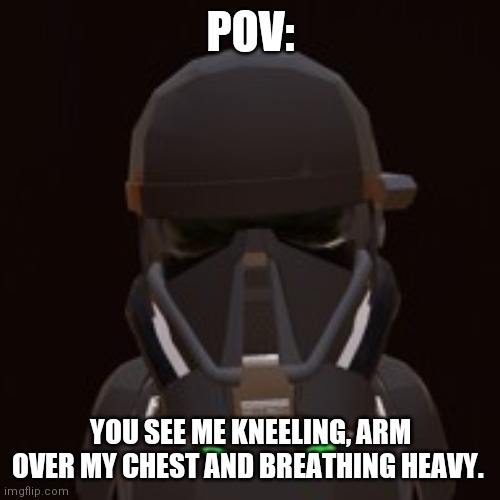 Wdyd | POV:; YOU SEE ME KNEELING, ARM OVER MY CHEST AND BREATHING HEAVY. | made w/ Imgflip meme maker