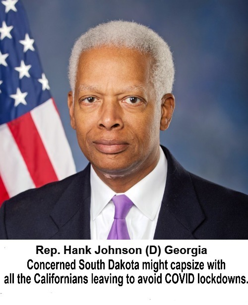 Rep. Hank Johnson concerned South Dakota might capsize | image tagged in stupid liberals,mental illness,mental health,covidiots,covid-19,liberal logic | made w/ Imgflip meme maker