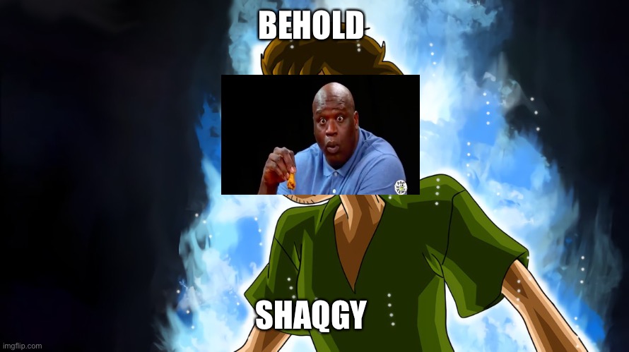 Shaqgy | BEHOLD; SHAQGY | image tagged in ultra instinct shaggy | made w/ Imgflip meme maker