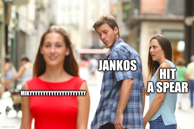 Distracted Boyfriend | JANKOS; HIT A SPEAR; MIKYYYYYYYYYYYYYYYYYYYYY | image tagged in memes,distracted boyfriend,league of legends | made w/ Imgflip meme maker