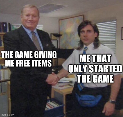 the office congratulations | THE GAME GIVING ME FREE ITEMS; ME THAT ONLY STARTED THE GAME | image tagged in the office congratulations,funny,meme | made w/ Imgflip meme maker