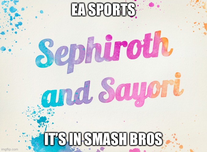Pay $75 to un-NSFW | EA SPORTS; IT’S IN SMASH BROS | image tagged in sayori and sephiroth | made w/ Imgflip meme maker