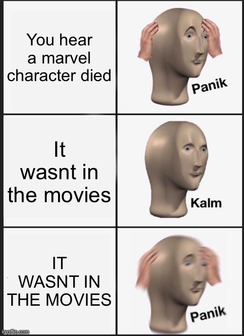 Panik Kalm Panik Meme | You hear a marvel character died; It wasnt in the movies; IT WASNT IN THE MOVIES | image tagged in memes,panik kalm panik | made w/ Imgflip meme maker