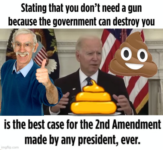 Blowhard Joe makes case for 2A | image tagged in joe biden | made w/ Imgflip meme maker