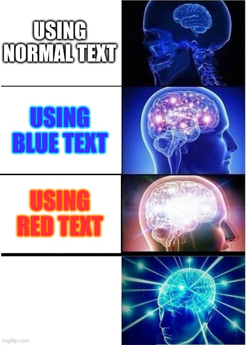 Expanding Brain Meme | USING NORMAL TEXT; USING BLUE TEXT; USING RED TEXT; YJJH | image tagged in memes,expanding brain | made w/ Imgflip meme maker