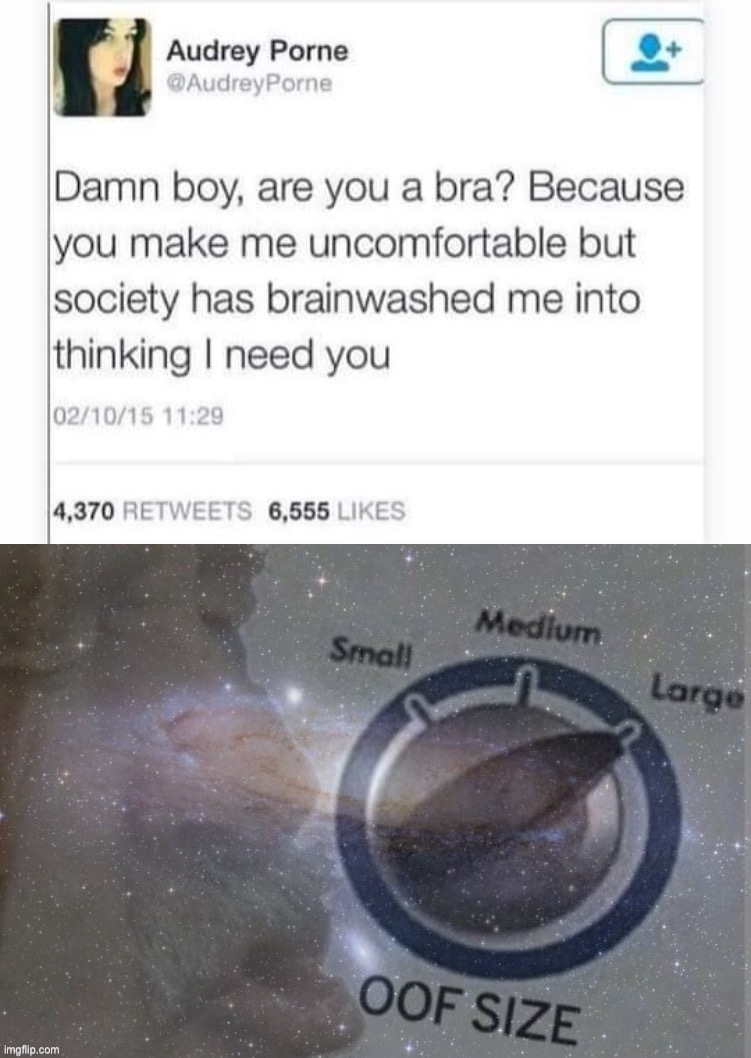 oof size galaxy | image tagged in damn boy are you a bra,oof size galaxy,bra,underwear,oof,oof size large | made w/ Imgflip meme maker