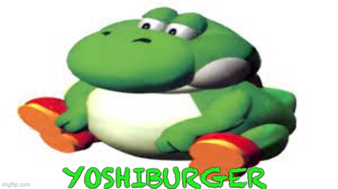 Y o s h i b u r b e r |  YOSHIBURGER | image tagged in yoshi,burger,memes | made w/ Imgflip meme maker