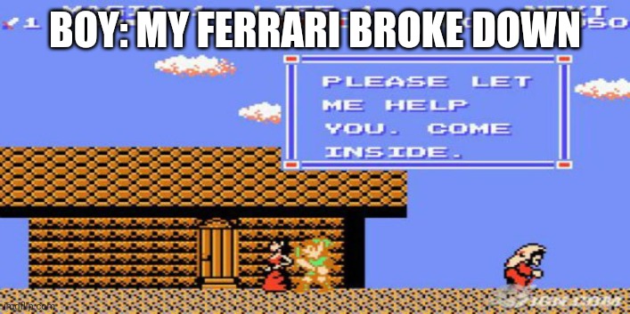 Chicks be like | BOY: MY FERRARI BROKE DOWN | image tagged in link gets laid | made w/ Imgflip meme maker