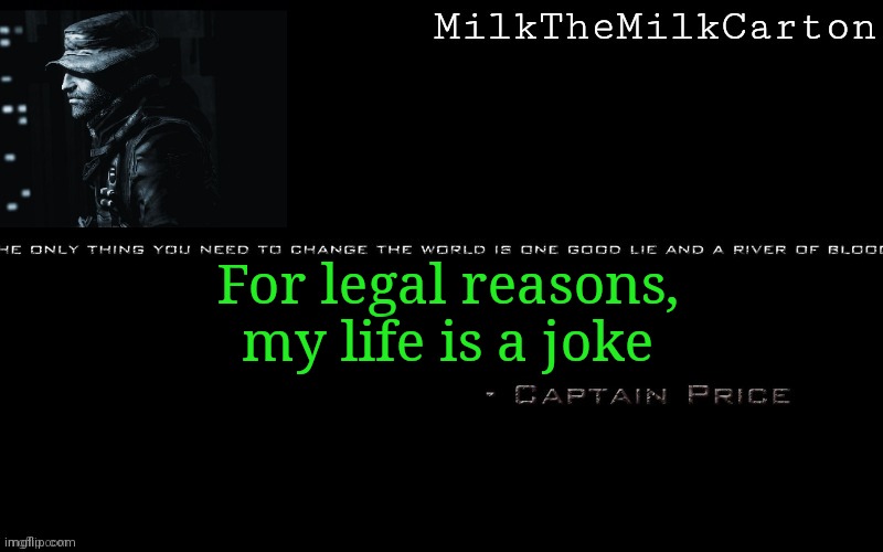 MilkTheMilkCarton but he's his favorite CoD character | For legal reasons, my life is a joke | image tagged in milkthemilkcarton but he's his favorite cod character | made w/ Imgflip meme maker