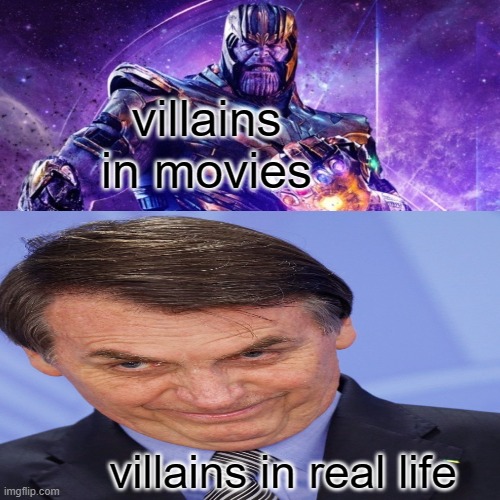 Bolsonaro, the worst president who ever lived | villains in movies; villains in real life | image tagged in humor | made w/ Imgflip meme maker