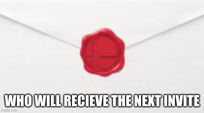 Smash Bros envelope | WHO WILL RECIEVE THE NEXT INVITE | image tagged in smash bros envelope | made w/ Imgflip meme maker