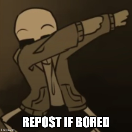 Sans dab | REPOST IF BORED | image tagged in sans dab | made w/ Imgflip meme maker