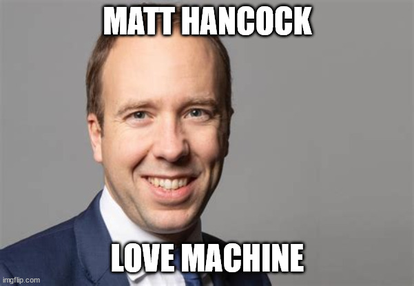 love machine | MATT HANCOCK; LOVE MACHINE | image tagged in love | made w/ Imgflip meme maker