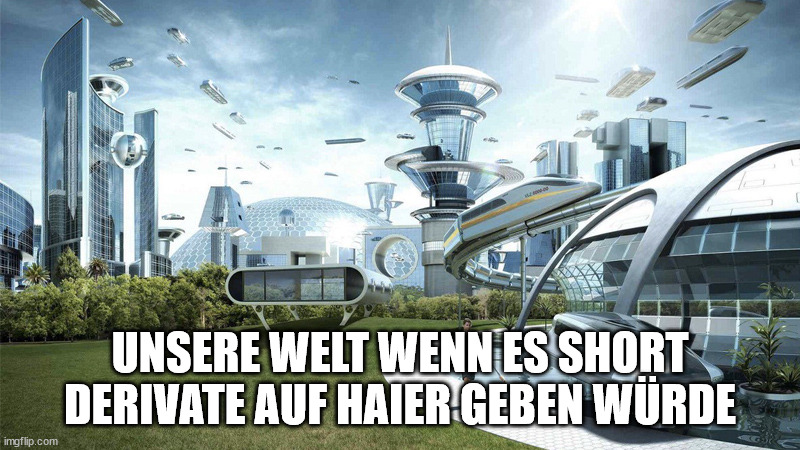 The future world if | UNSERE WELT WENN ES SHORT DERIVATE AUF HAIER GEBEN WÜRDE | image tagged in the future world if | made w/ Imgflip meme maker