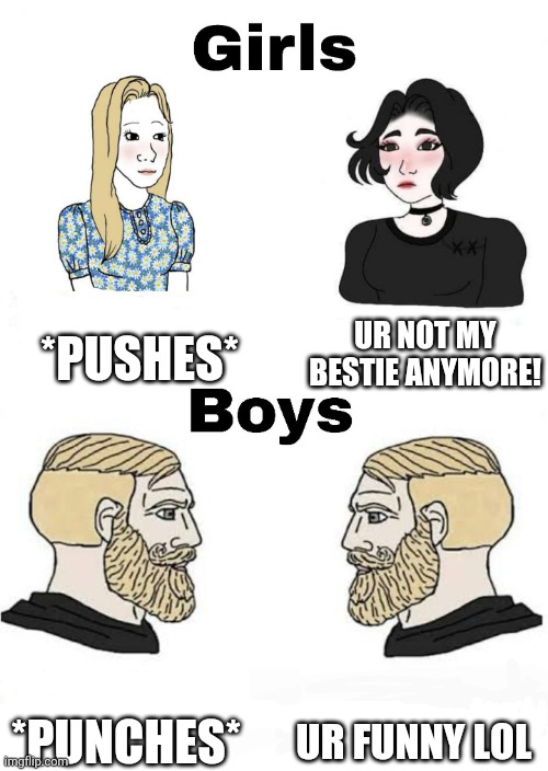 Girls vs Boys | *PUSHES*; UR NOT MY BESTIE ANYMORE! UR FUNNY LOL; *PUNCHES* | image tagged in girls vs boys | made w/ Imgflip meme maker