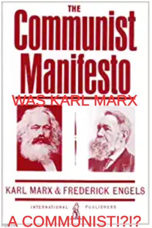 WAS KARL MARX; A COMMUNIST!?!? | made w/ Imgflip meme maker