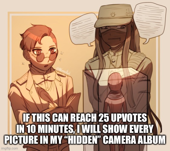 Ready set go | IF THIS CAN REACH 25 UPVOTES IN 10 MINUTES, I WILL SHOW EVERY PICTURE IN MY “HIDDEN” CAMERA ALBUM | made w/ Imgflip meme maker