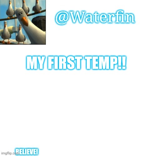Waterfins Template | MY FIRST TEMP!! | image tagged in waterfins template | made w/ Imgflip meme maker
