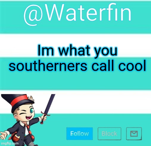 Waterfins Template | Im what you southerners call cool | image tagged in waterfins template | made w/ Imgflip meme maker