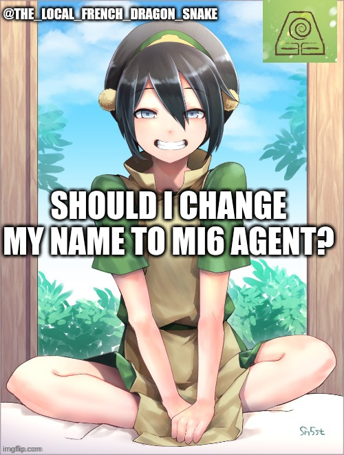 . | SHOULD I CHANGE MY NAME TO MI6 AGENT? | image tagged in mi6 | made w/ Imgflip meme maker