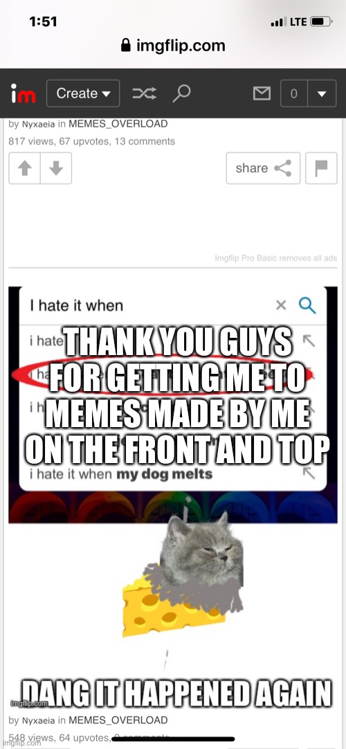 THANK YOU GUYS FOR GETTING ME TO MEMES MADE BY ME ON THE FRONT AND TOP | made w/ Imgflip meme maker