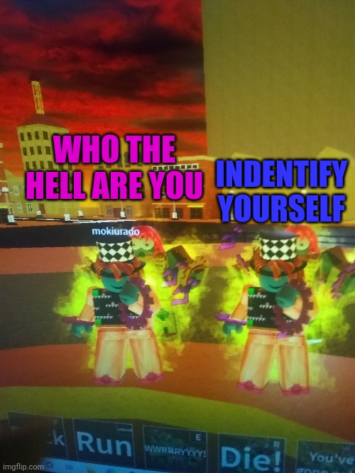 WHO THE HELL ARE YOU INDENTIFY YOURSELF | made w/ Imgflip meme maker