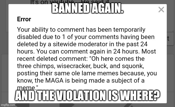 This is getting funnier every time I get hit with one. | BANNED AGAIN. AND THE VIOLATION IS WHERE? | image tagged in funny,warnings | made w/ Imgflip meme maker
