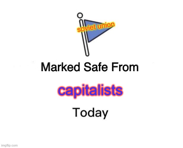 haha fune | soviet union; capitalists | image tagged in memes,marked safe from | made w/ Imgflip meme maker