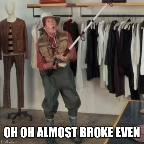 Cryptocurrencies | OH OH ALMOST BROKE EVEN | image tagged in state farm fisherman,memes | made w/ Imgflip meme maker