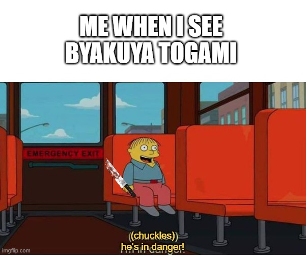 (Supposed to be in gaming but whatever) | ME WHEN I SEE BYAKUYA TOGAMI; (chuckles) he's in danger! | image tagged in i'm in danger blank place above | made w/ Imgflip meme maker