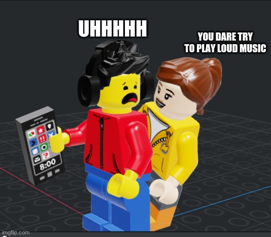 lily' s revenge | UHHHHH; YOU DARE TRY TO PLAY LOUD MUSIC | made w/ Imgflip meme maker