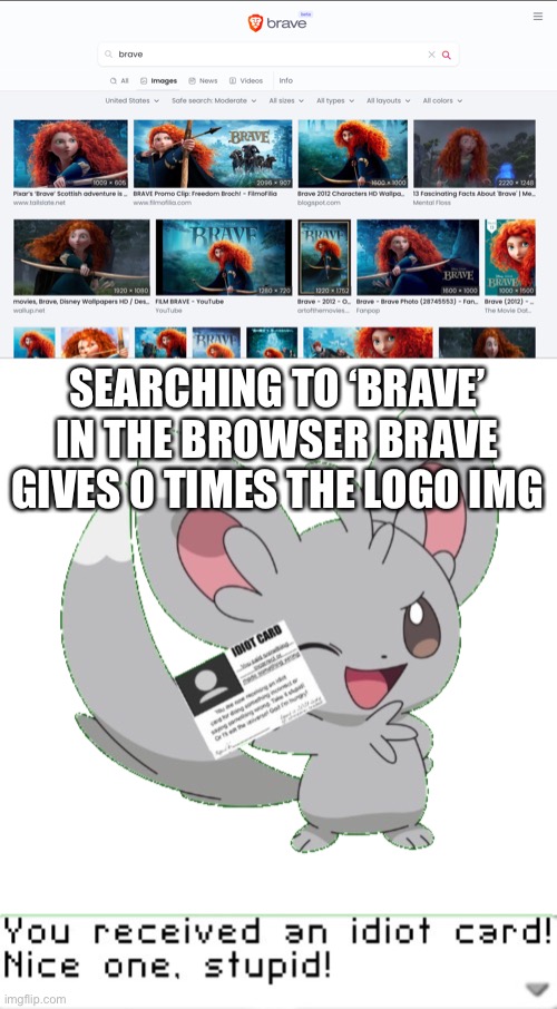SEARCHING TO ‘BRAVE’ IN THE BROWSER BRAVE GIVES 0 TIMES THE LOGO IMG | image tagged in brave,browser,logo,disney,you received an idiot card | made w/ Imgflip meme maker