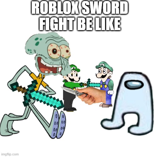 it does be like that | ROBLOX SWORD FIGHT BE LIKE | image tagged in roblox,roblox sword fighting | made w/ Imgflip meme maker