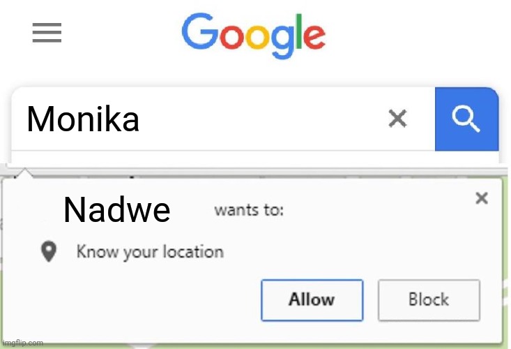 Wants to know your location | Monika Nadwe | image tagged in wants to know your location | made w/ Imgflip meme maker