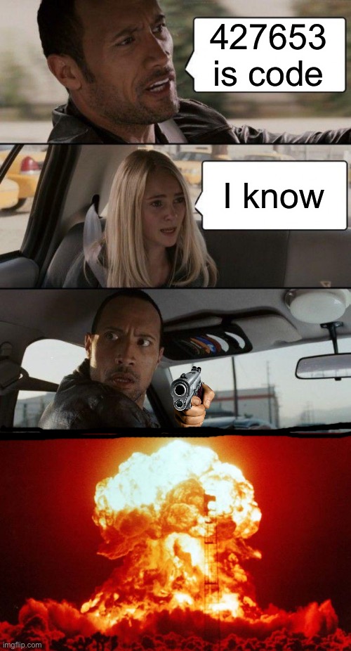 427653 is code I know | image tagged in memes,the rock driving | made w/ Imgflip meme maker